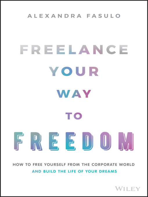 Title details for Freelance Your Way to Freedom by Alexandra Fasulo - Wait list